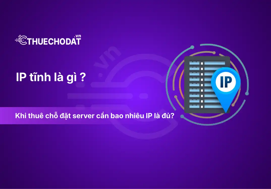 IP tĩnh là gì ? Khi thuê chỗ đặt server cần bao nhiêu IP là đủ?