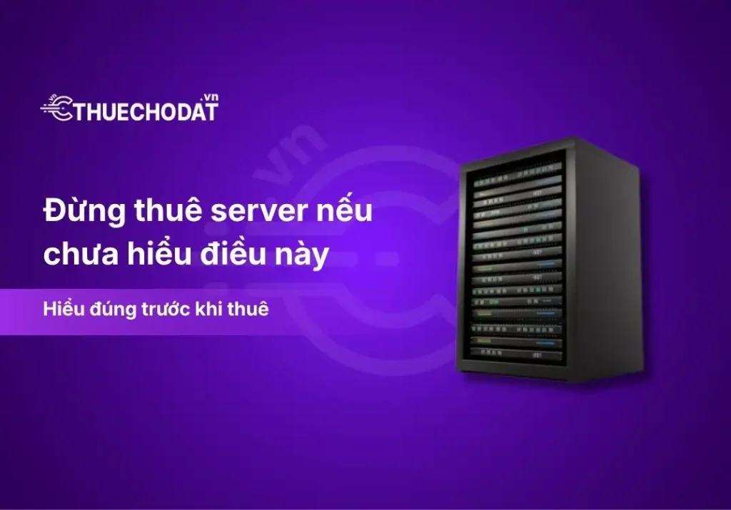 Đừng thuê server nếu chưa hiểu điều này