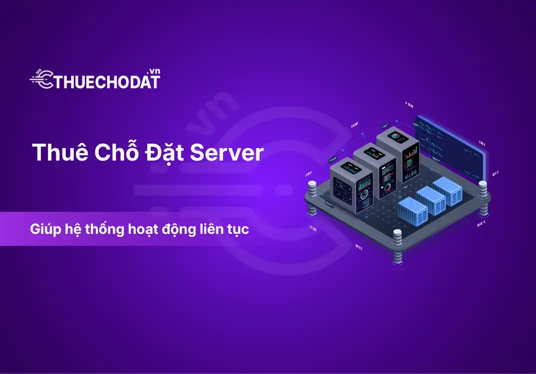 Thuê Chỗ Đặt Server Cho Hệ Thống Cần Hoạt Động Liên Tục